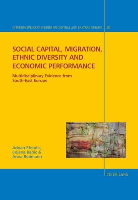 Social capital, migration, ethnic diversity and economic performance : Multidisciplinary evidence from South-East Europe, Hardback Book
