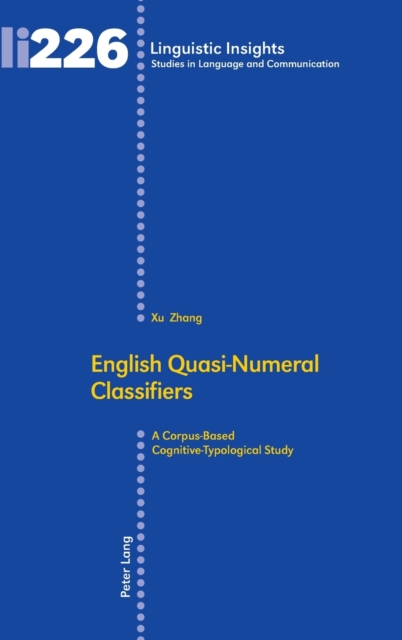 English Quasi-Numeral Classifiers : A Corpus-Based Cognitive-Typological Study, Hardback Book