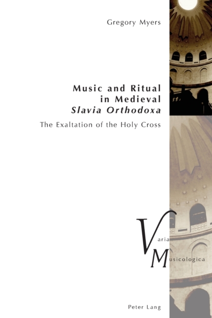 Music and Ritual in Medieval Slavia Orthodoxa : The Exaltation of the Holy Cross, Paperback / softback Book