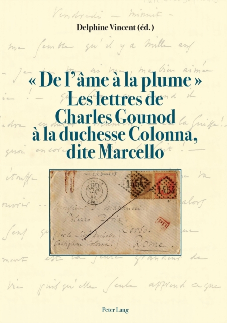 De l'?me ? la plume . Les lettres de Charles Gounod ? la duchesse Colonna, dite Marcello, Paperback / softback Book