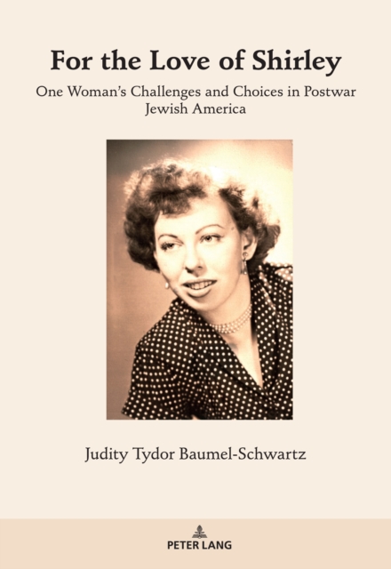For the Love of Shirley : One Woman’s Challenges and Choices in Postwar Jewish America, Paperback / softback Book