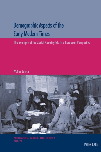 Demographic Aspects of the Early Modern Times : The Example of the Zurich Countryside in a European Perspective, Paperback / softback Book