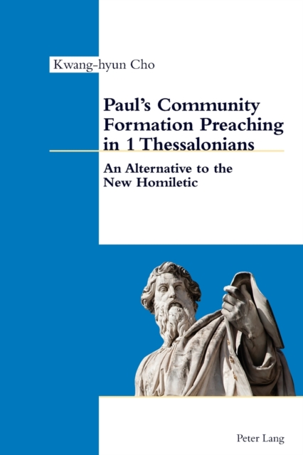 Paul’s Community Formation Preaching in 1 Thessalonians : An Alternative to the New Homiletic, Paperback / softback Book