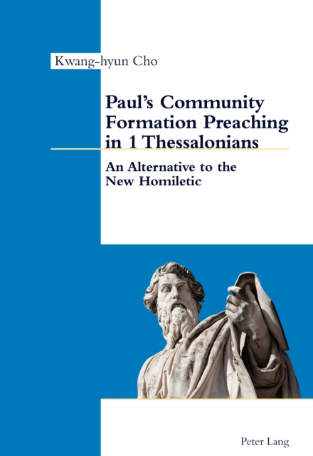 Paul's Community Formation Preaching in 1 Thessalonians : An Alternative to the New Homiletic, PDF eBook