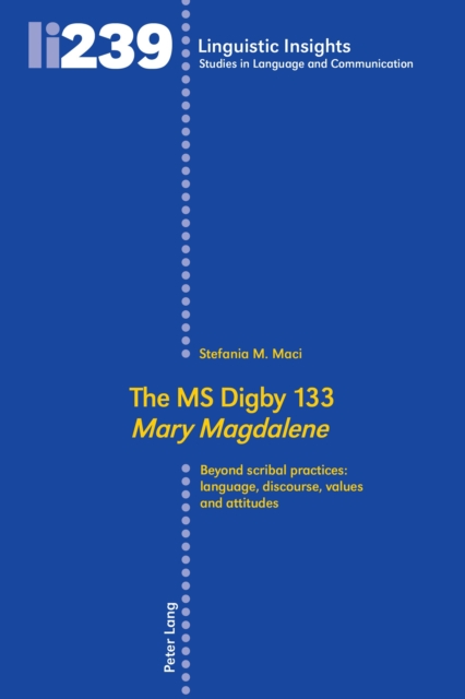 The MS Digby 133 «Mary Magdalene» : Beyond scribal practices: language, discourse, values and attitudes, Hardback Book