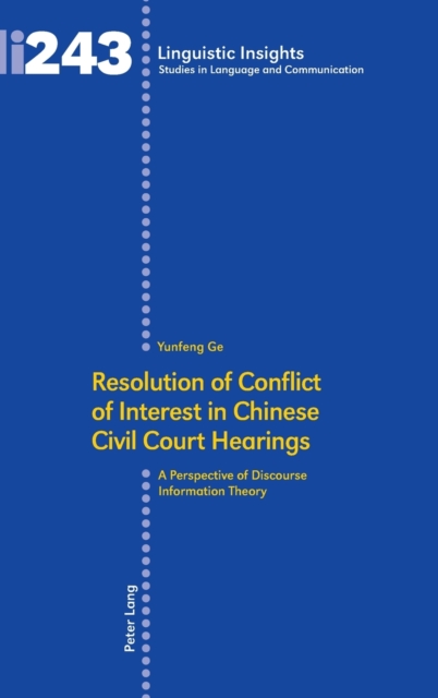 Resolution of Conflict of Interest in Chinese Civil Court Hearings : A Perspective of Discourse Information Theory, Hardback Book