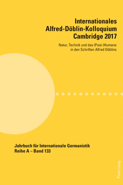 Internationales Alfred-Doeblin-Kolloquium Cambridge 2017 : Natur, Technik und das (Post-)Humane in den Schriften Alfred Doeblins, EPUB eBook