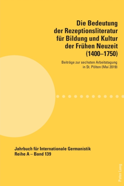 Die Bedeutung der Rezeptionsliteratur fuer Bildung und Kultur der Fruehen Neuzeit (1400-1750) : Beitraege zur sechsten Arbeitstagung in St. Poelten (Mai 2019), Paperback / softback Book