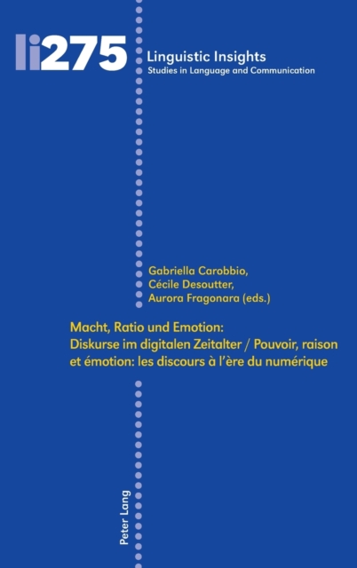 Macht, Ratio Und Emotion: Diskurse Im Digitalen Zeitalter / Pouvoir, Raison Et ?motion: Les Discours ? l'?re Du Num?rique, Hardback Book