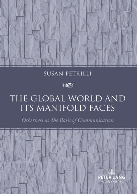 The Global World and its Manifold Faces : Otherness as the Basis of Communication, EPUB eBook