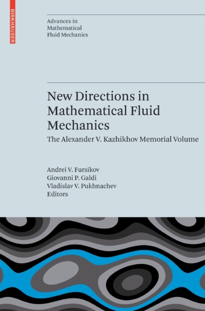 New Directions in Mathematical Fluid Mechanics : The Alexander V. Kazhikhov Memorial Volume, Hardback Book
