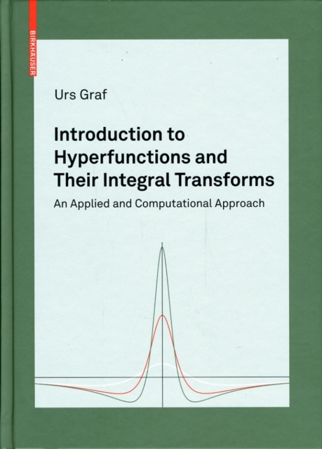 Introduction to Hyperfunctions and Their Integral Transforms : An Applied and Computational Approach, Hardback Book