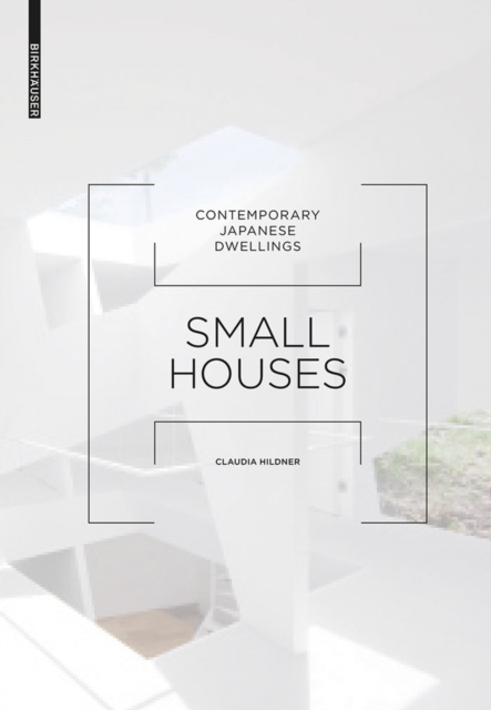Small Houses : Contemporary Japanese Dwellings, PDF eBook