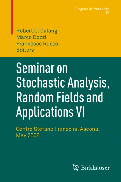 Seminar on Stochastic Analysis, Random Fields and Applications VI : Centro Stefano Franscini, Ascona, May 2008, PDF eBook