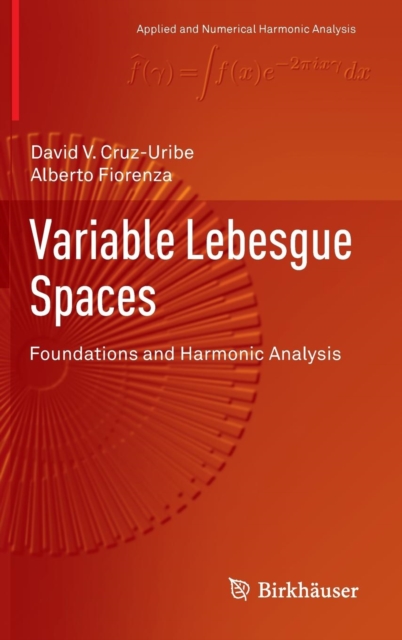 Variable Lebesgue Spaces : Foundations and Harmonic Analysis, Hardback Book