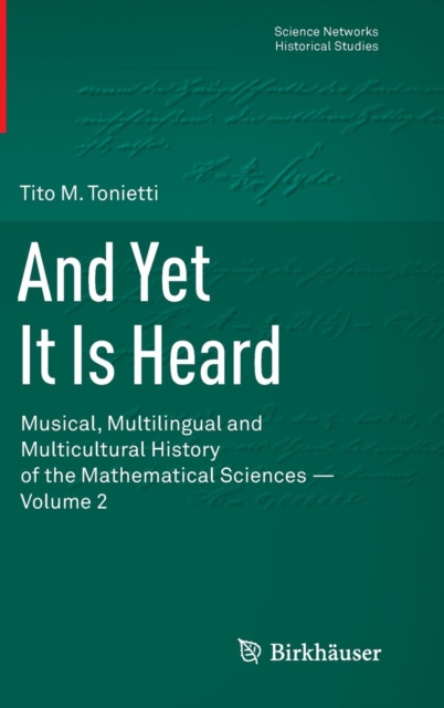 And Yet It Is Heard : Musical, Multilingual and Multicultural History of the Mathematical Sciences - Volume 2, Hardback Book