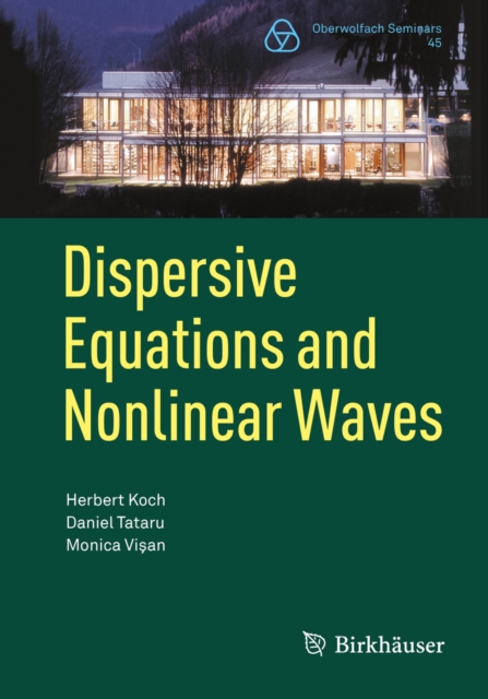 Dispersive Equations and Nonlinear Waves : Generalized Korteweg-de Vries, Nonlinear Schrodinger, Wave and Schrodinger Maps, PDF eBook