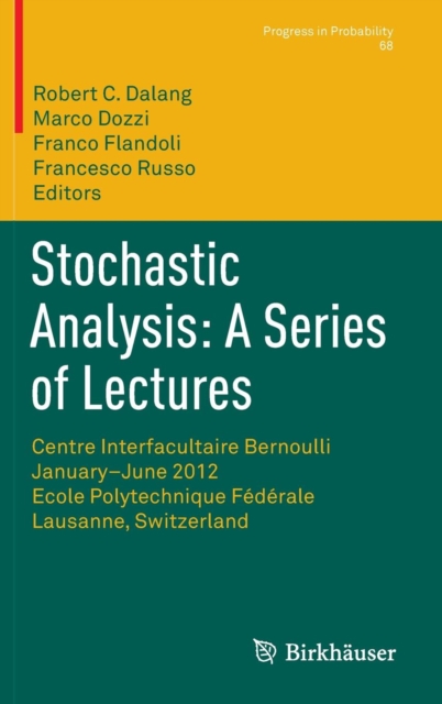 Stochastic Analysis: A Series of Lectures : Centre Interfacultaire Bernoulli, January-June 2012, Ecole Polytechnique Federale de Lausanne, Switzerland, Hardback Book