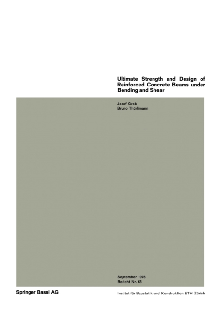 Ultimate Strength and Design of Reinforced Concrete Beams under Bending and Shear / Resistance et dimensionnement des poutres en beton arme soumises a la flexion et a l'effort tranchant / Bruchwiderst, PDF eBook