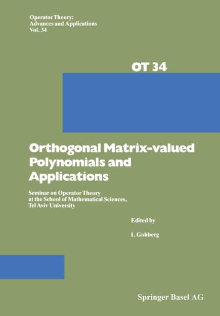 Orthogonal Matrix-valued Polynomials and Applications : Seminar on Operator Theory at the School of Mathematical Sciences, Tel Aviv University, Paperback / softback Book