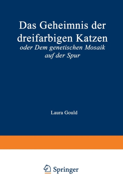 Das Geheimnis Der Dreifarbigen Katzen : Oder Dem Genetischen Mosaik Auf Der Spur, Paperback / softback Book