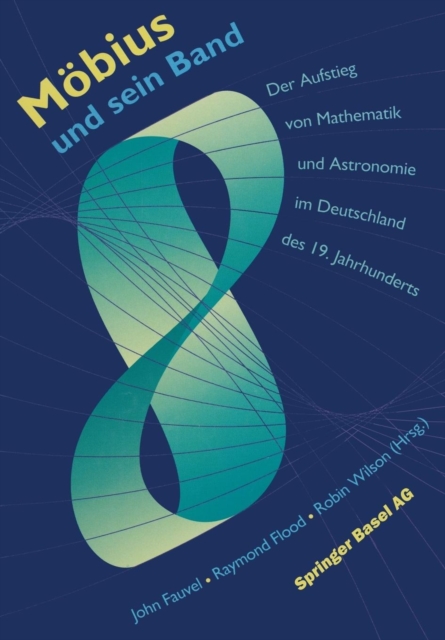 Moebius Und Sein Band : Der Aufstieg Von Mathematik Und Astronomie Im Deutschland Des 19. Jahrhunderts, Paperback / softback Book