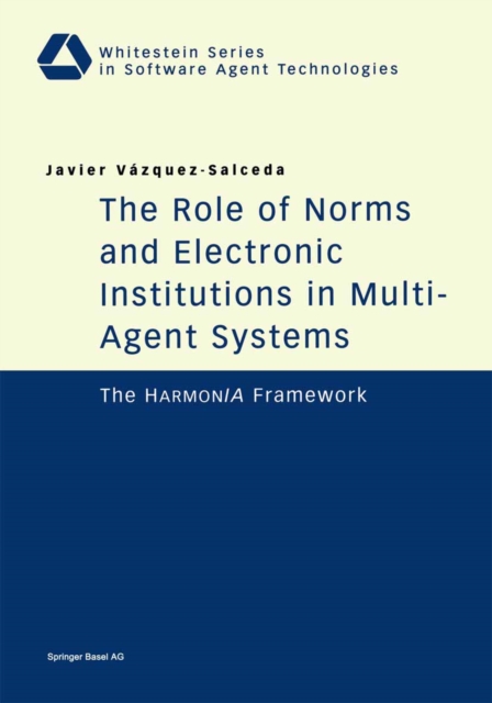 The Role of Norms and Electronic Institutions in Multi-Agent Systems : The HarmonIA Framework, PDF eBook