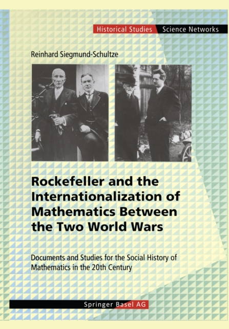 Rockefeller and the Internationalization of Mathematics Between the Two World Wars : Document and Studies for the Social History of Mathematics in the 20th Century, PDF eBook