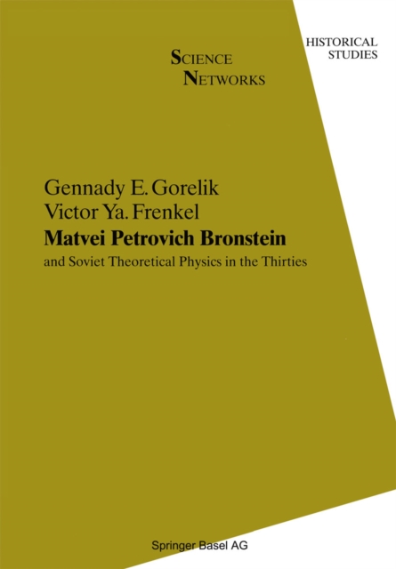 Matvei Petrovich Bronstein and Soviet Theoretical Physics in the Thirties : and Soviet Theoretical Physics in the Thirties, PDF eBook