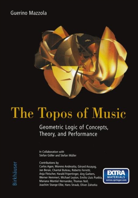 The Topos of Music : Geometric Logic of Concepts, Theory, and Performance, Paperback / softback Book