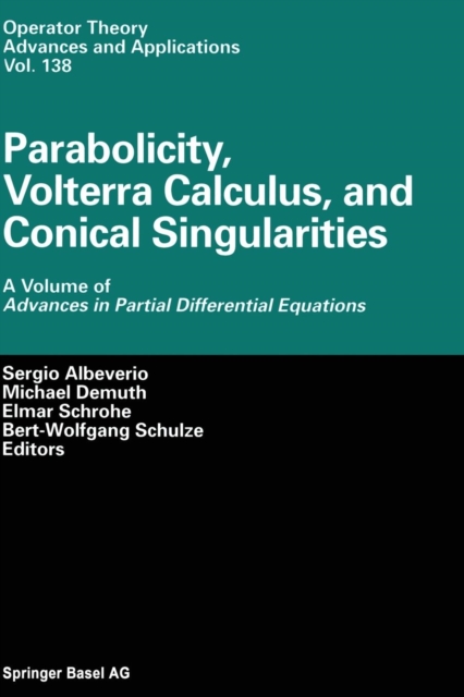 Parabolicity, Volterra Calculus, and Conical Singularities : A Volume of Advances in Partial Differential Equations, Paperback / softback Book
