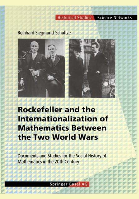 Rockefeller and the Internationalization of Mathematics Between the Two World Wars : Document and Studies for the Social History of Mathematics in the 20th Century, Paperback / softback Book