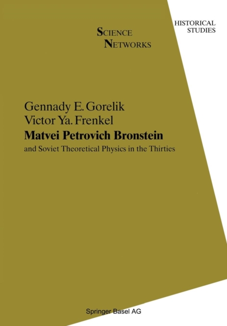 Matvei Petrovich Bronstein and Soviet Theoretical Physics in the Thirties : and Soviet Theoretical Physics in the Thirties, Paperback / softback Book