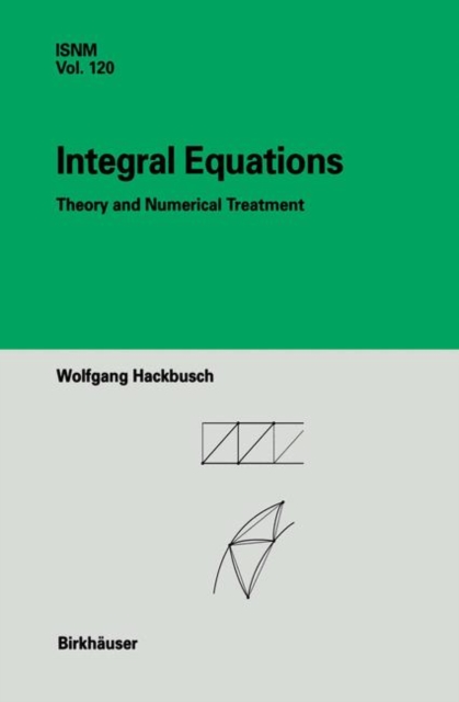 Integral Equations : Theory and Numerical Treatment, Paperback / softback Book