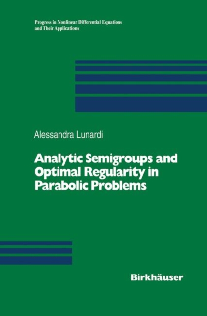 Analytic Semigroups and Optimal Regularity in Parabolic Problems, Paperback / softback Book