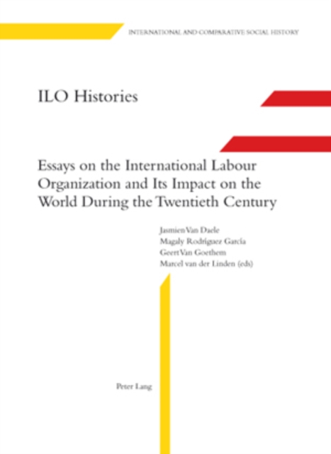 ILO Histories : Essays on the International Labour Organization and Its Impact on the World During the Twentieth Century, PDF eBook
