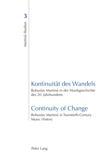 Kontinuitaet Des Wandels Continuity of Change : Bohuslav Martinu in der Musikgeschichte des 20. Jahrhunderts Bohuslav Martinu in Twentieth-century Music History, PDF eBook