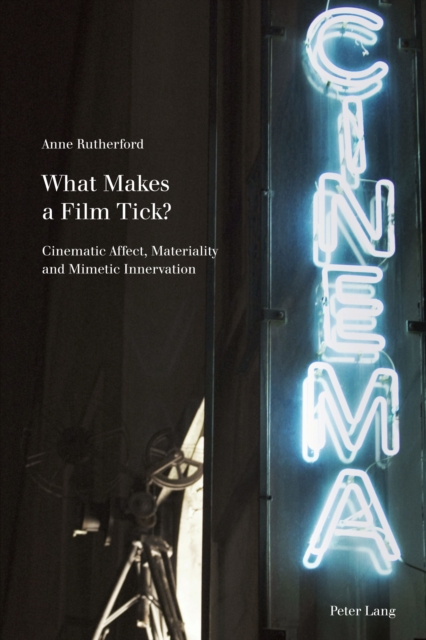 What Makes a Film Tick? : Cinematic Affect, Materiality and Mimetic Innervation, PDF eBook