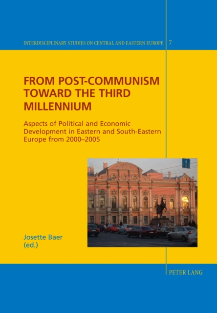 From Post-Communism Toward the Third Millennium : Aspects of Political and Economic Development in Eastern and South-Eastern Europe from 2000-2005, PDF eBook