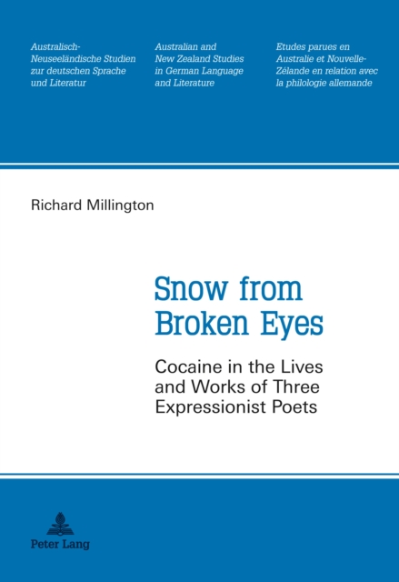 Snow from Broken Eyes : Cocaine in the Lives and Works of Three Expressionist Poets, PDF eBook