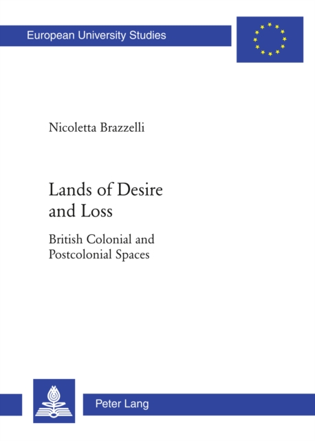 Lands of Desire and Loss : British Colonial and Postcolonial Spaces, PDF eBook