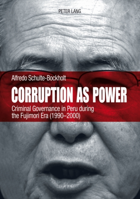 Corruption as Power : Criminal Governance in Peru during the Fujimori Era (1990-2000), PDF eBook