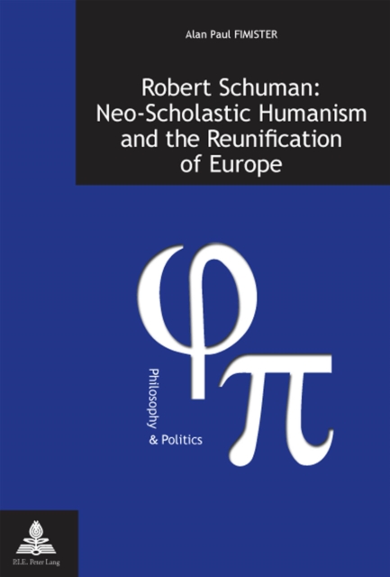Robert Schuman: Neo-Scholastic Humanism and the Reunification of Europe, PDF eBook