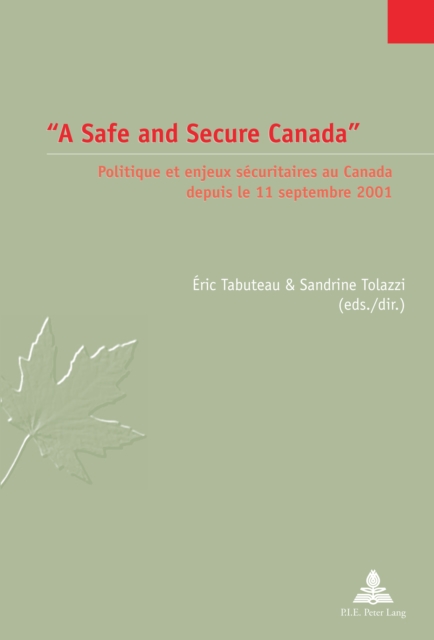 A Safe and Secure Canada : Politique et Enjeux Securitaires au Canada Depuis le 11 Septembre 2001, PDF eBook