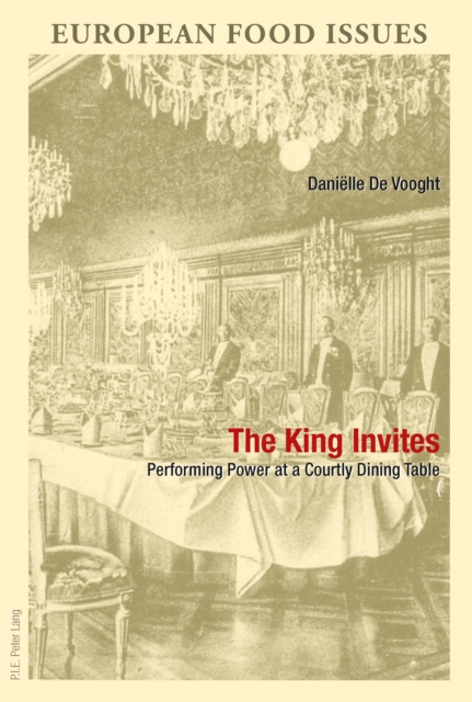 The King Invites : Performing Power at a Courtly Dining Table, PDF eBook
