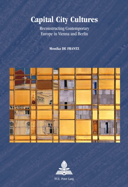 Capital City Cultures : Reconstructing Contemporary Europe in Vienna and Berlin, PDF eBook
