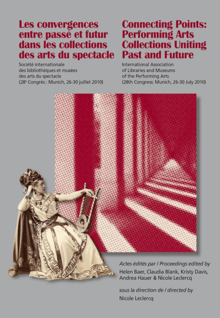 Les Convergences entre passe et futur dans les collections des arts du spectacle- Connecting Points: Performing Arts Collections Uniting Past and Future : Congres de Munich - Munich Congress, EPUB eBook