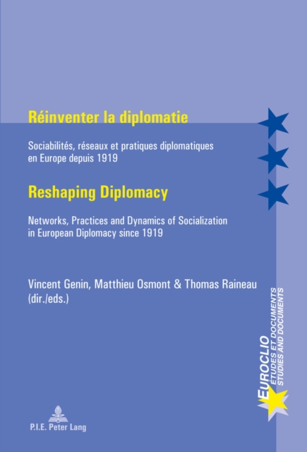 Reinventer la diplomatie / Reshaping Diplomacy : Sociabilites, reseaux et pratiques diplomatiques en Europe depuis 1919 / Networks, Practices and Dynamics of Socialization in European Diplomacy since, EPUB eBook