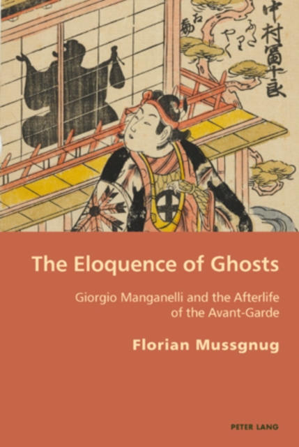 The Eloquence of Ghosts : Giorgio Manganelli and the Afterlife of the Avant-garde, PDF eBook