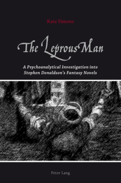 The Leprous Man : A Psychoanalytical Investigation into Stephen Donaldson's Fantasy Novels, PDF eBook